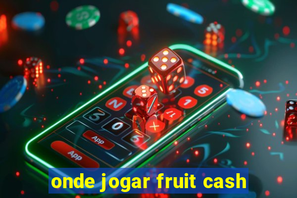 onde jogar fruit cash